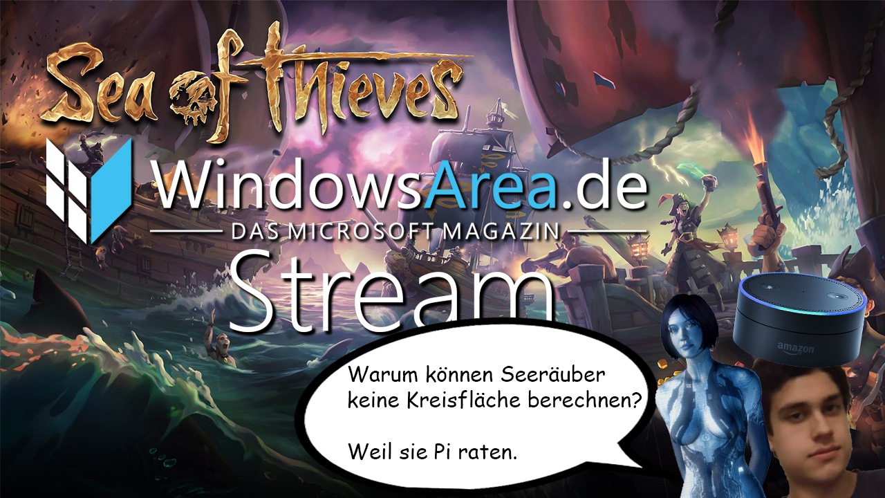 WindowsArea.de Stream: Wir spielen Sea of Thieves und Cortana, Alexa und Armin suchen den besten Piratenwitz